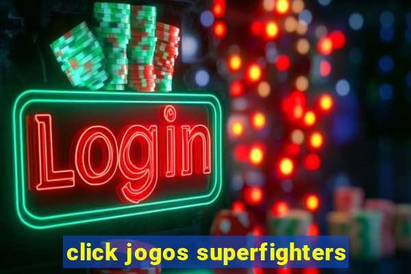 click jogos superfighters